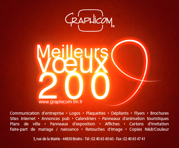 L'équipe de Graphicom vous offre ses voeux pour 2009 Communication d’entreprise • Logos • Plaquettes • Dépliants • Flyers • Brochures • Sites Internet • Annonces pub • Calendriers • Panneaux d'animation touristiques • Plans de ville • Panneaux d’exposition • Affiches • Cartons d’invitation • Faire-part de mariage / naissance • Retouches d'image • Copies N&B/Couleur